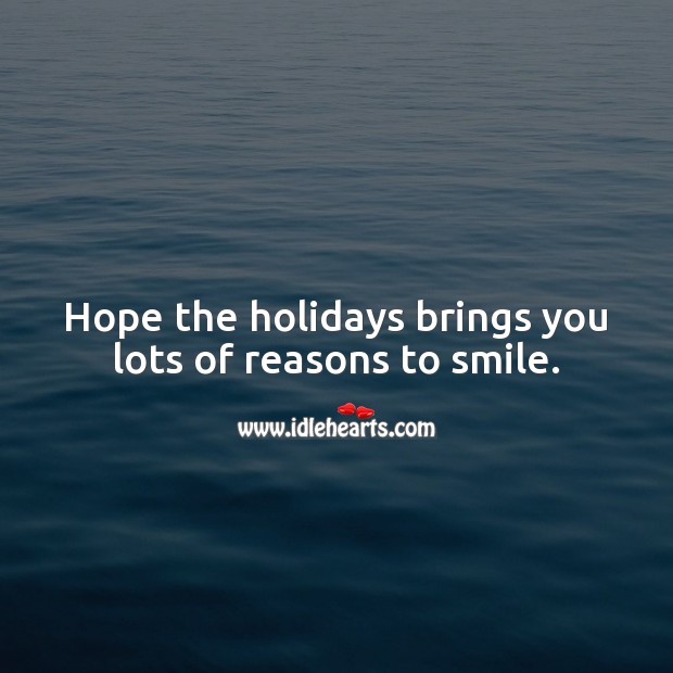 Hope the holidays brings you lots of reasons to smile. Holiday Messages Image