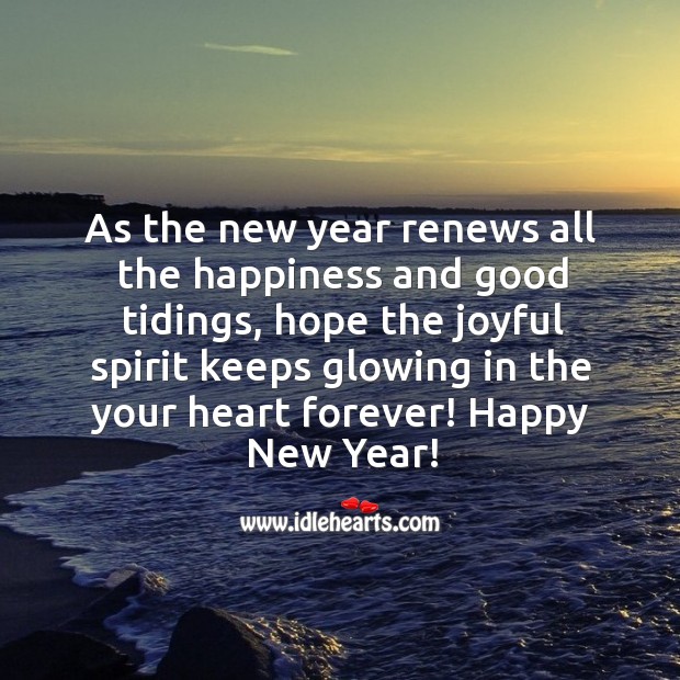 Hope the joyful spirit keeps glowing in the your heart forever. New Year Quotes Image