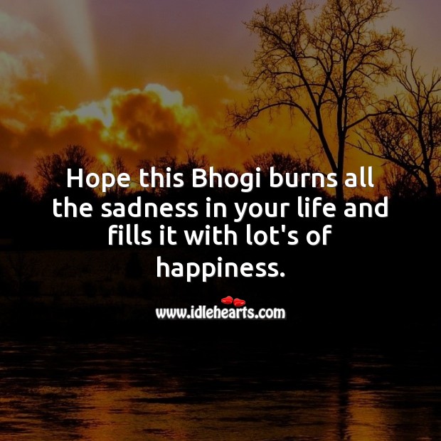 Hope this Bhogi burns all the sadness in your life and fills it with lot’s of happiness. Bhogi Wishes Image