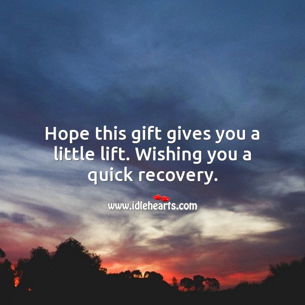 Hope this gift gives you a little lift. Wishing you a quick recovery. Get Well Soon Messages Image