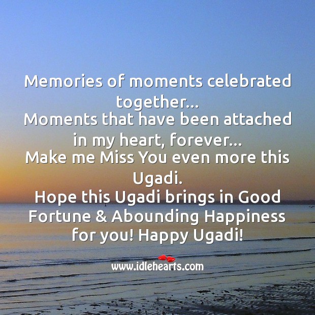 Hope this ugadi brings in good fortune & abounding happiness for you! Miss You Quotes Image