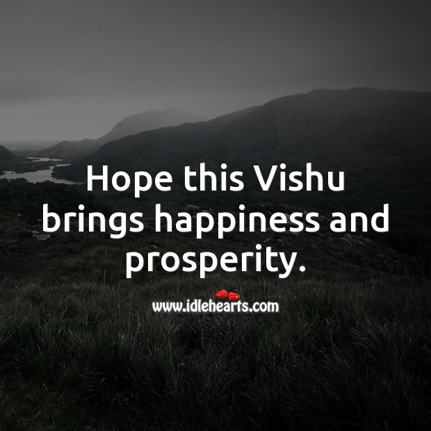 Hope this Vishu brings happiness and prosperity. 