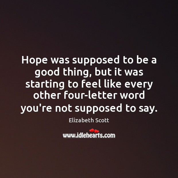 Hope was supposed to be a good thing, but it was starting Elizabeth Scott Picture Quote
