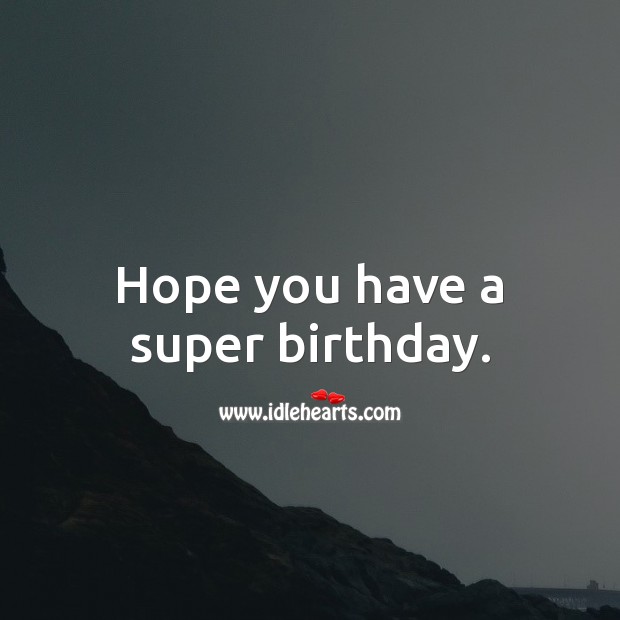 Hope you have a super birthday. Birthday Messages for Kids Image