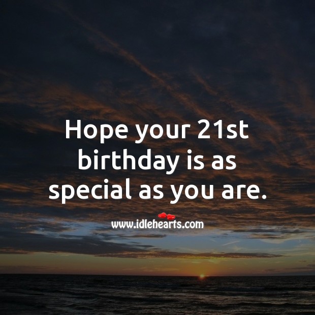 Hope your 21st birthday is as special as you are. 21st Birthday Messages Image