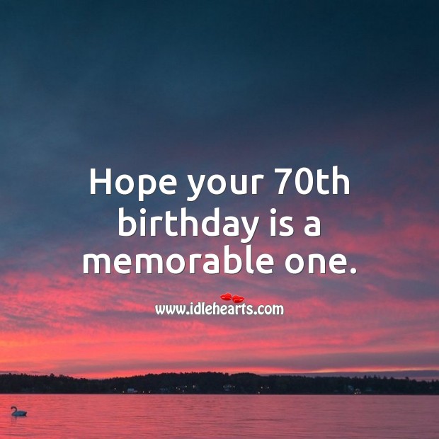 Hope your 70th birthday is a memorable one. Birthday Quotes Image