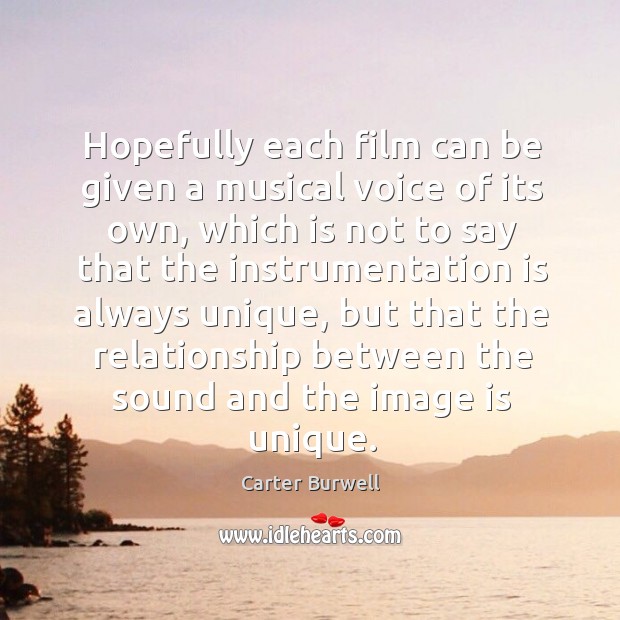 Hopefully each film can be given a musical voice of its own, which is not to say that the Image