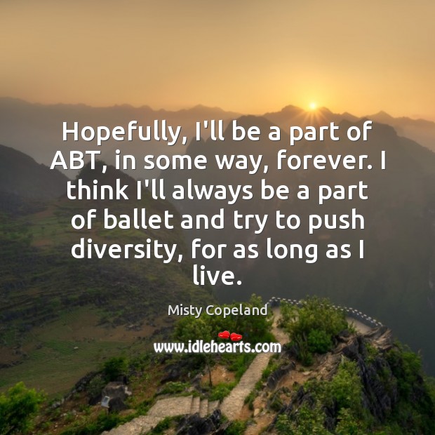 Hopefully, I’ll be a part of ABT, in some way, forever. I Image