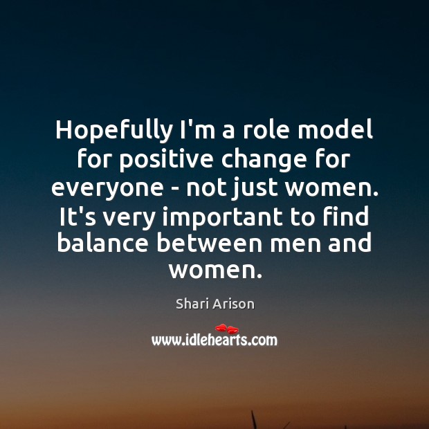 Hopefully I’m a role model for positive change for everyone – not Shari Arison Picture Quote