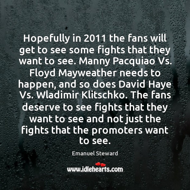 Hopefully in 2011 the fans will get to see some fights that they Emanuel Steward Picture Quote