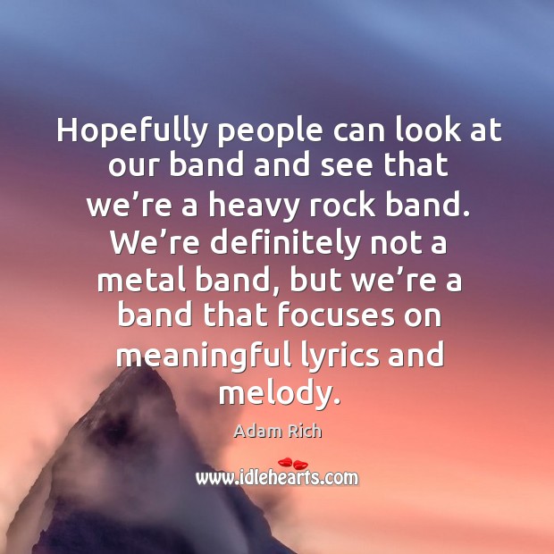 Hopefully people can look at our band and see that we’re a heavy rock band. Adam Rich Picture Quote
