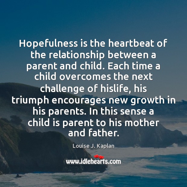 Hopefulness is the heartbeat of the relationship between a parent and child. Image