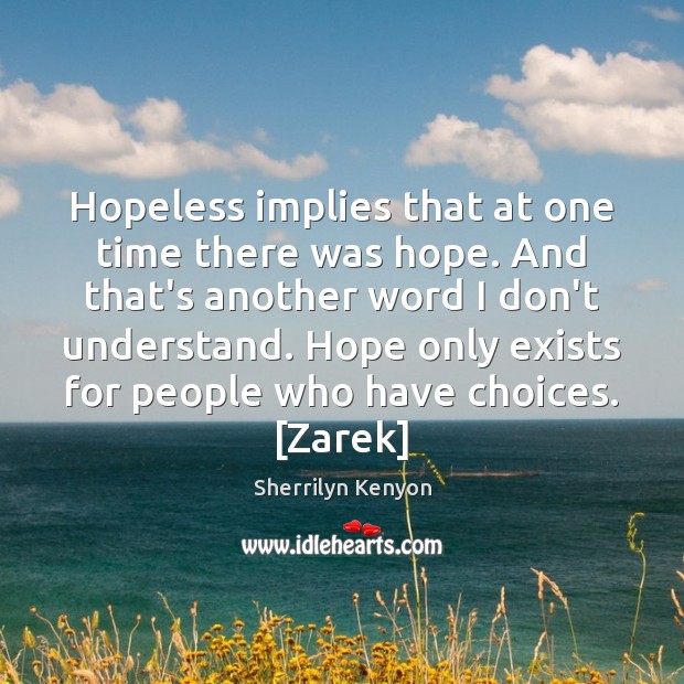 Hopeless implies that at one time there was hope. And that’s another Sherrilyn Kenyon Picture Quote