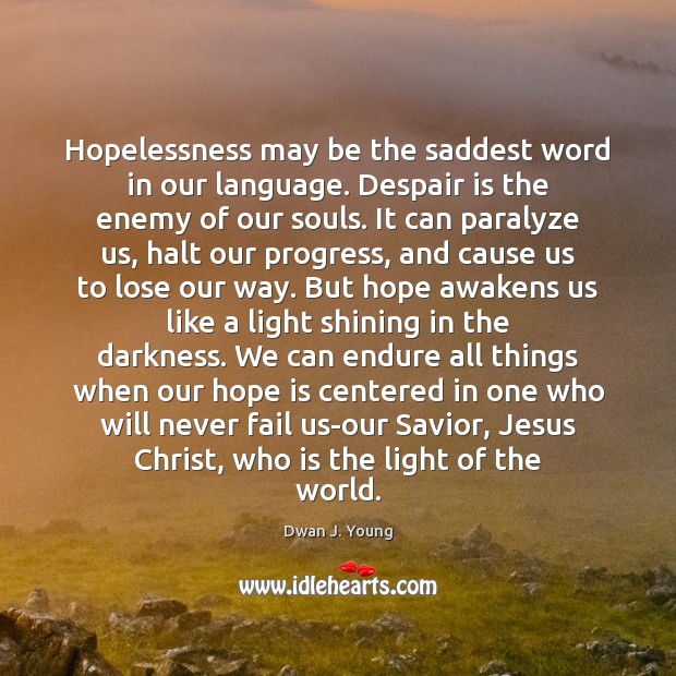 Hopelessness may be the saddest word in our language. Despair is the Hope Quotes Image