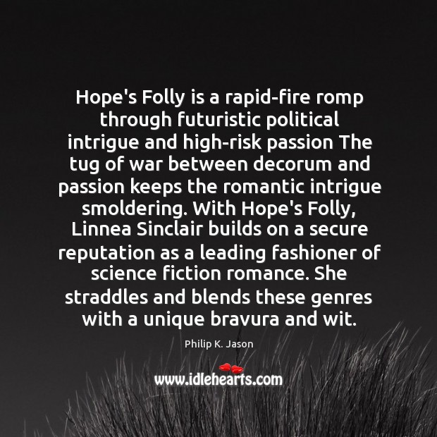 Hope’s Folly is a rapid-fire romp through futuristic political intrigue and high-risk Philip K. Jason Picture Quote