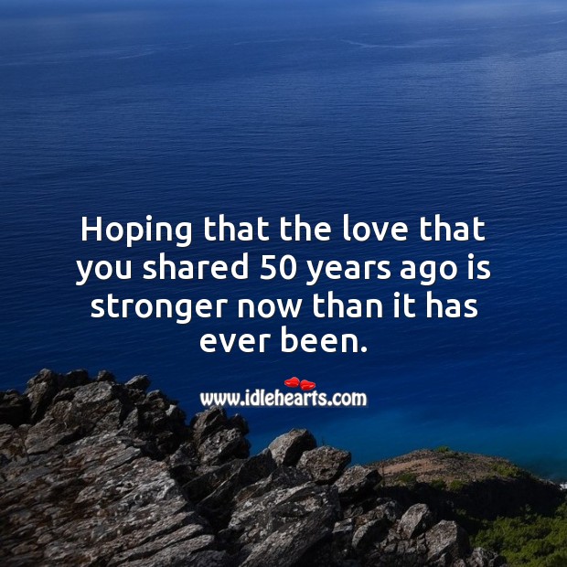 Hoping that the love that you shared 50 years ago is stronger than ever. 50th Wedding Anniversary Messages Image