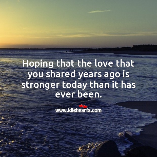 Hoping that the love that you shared years ago is stronger today. Wedding Anniversary Messages Image