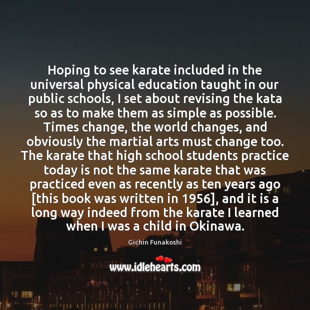 Hoping to see karate included in the universal physical education taught in Gichin Funakoshi Picture Quote