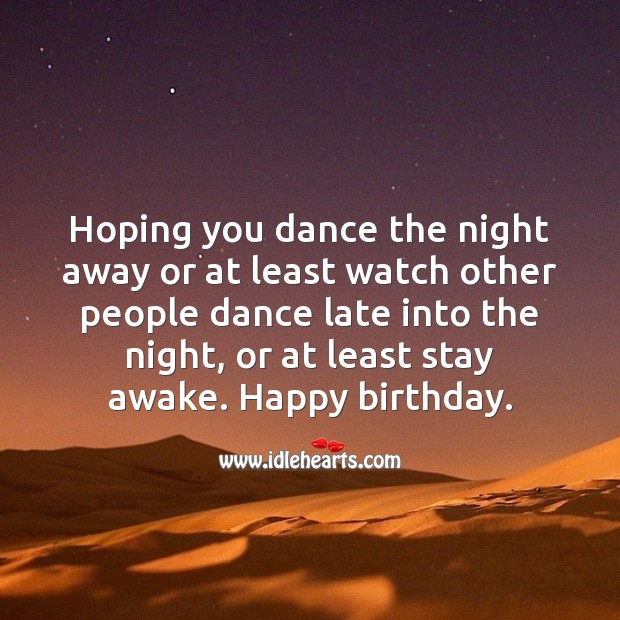 Hoping you dance the night away or at least watch other people dance. Funny Birthday Messages Image