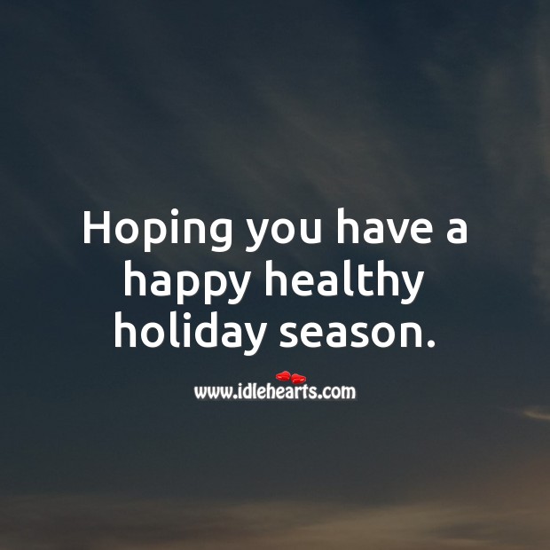 Hoping you have a happy healthy holiday season. Image