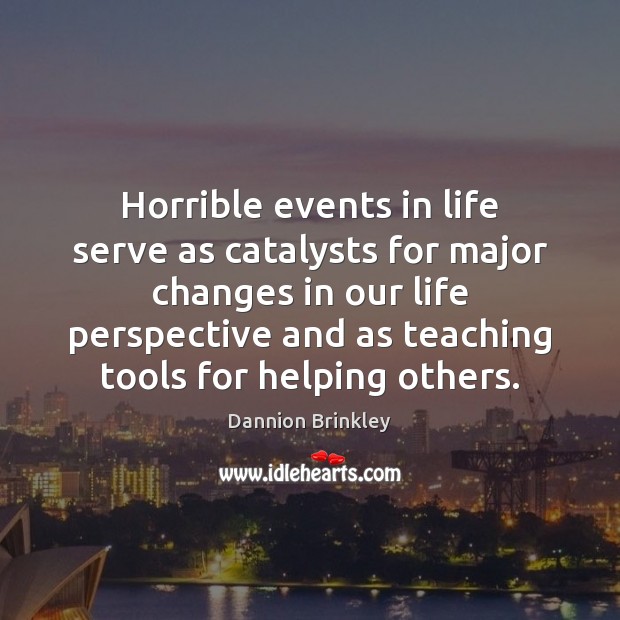 Horrible events in life serve as catalysts for major changes in our Image