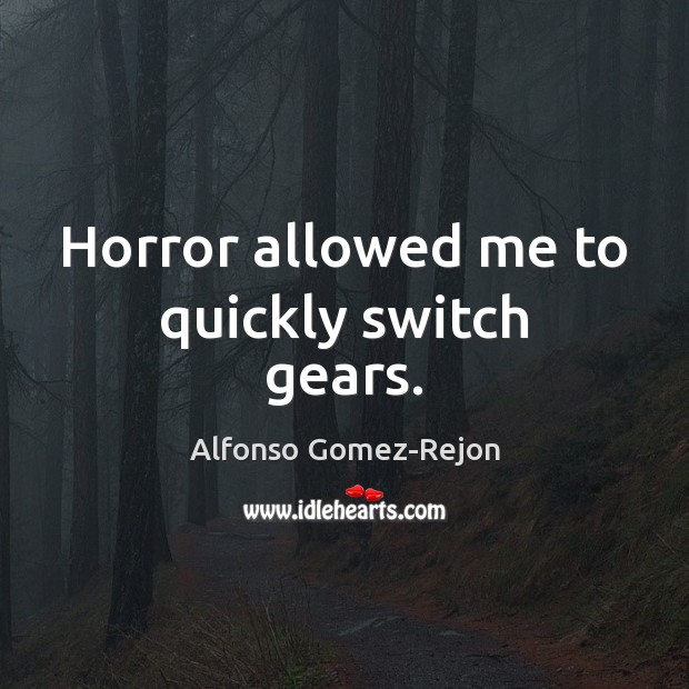 Horror allowed me to quickly switch gears. Image