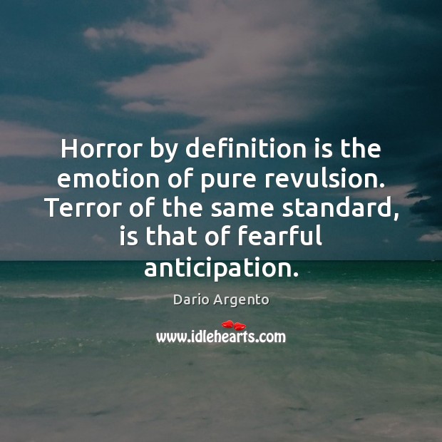 Horror by definition is the emotion of pure revulsion. Terror of the Emotion Quotes Image