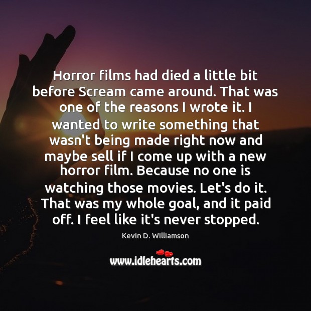 Horror films had died a little bit before Scream came around. That Kevin D. Williamson Picture Quote