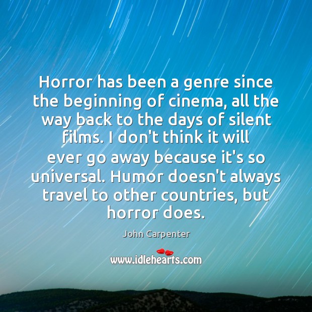 Horror has been a genre since the beginning of cinema, all the John Carpenter Picture Quote