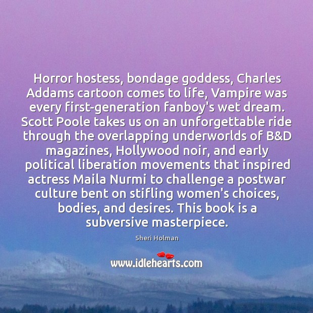 Horror hostess, bondage Goddess, Charles Addams cartoon comes to life, Vampire was Sheri Holman Picture Quote