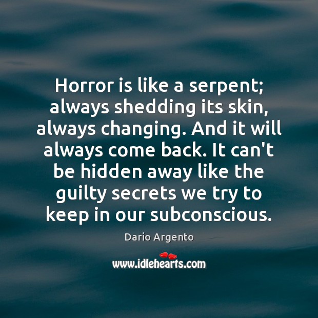 Horror is like a serpent; always shedding its skin, always changing. And Guilty Quotes Image
