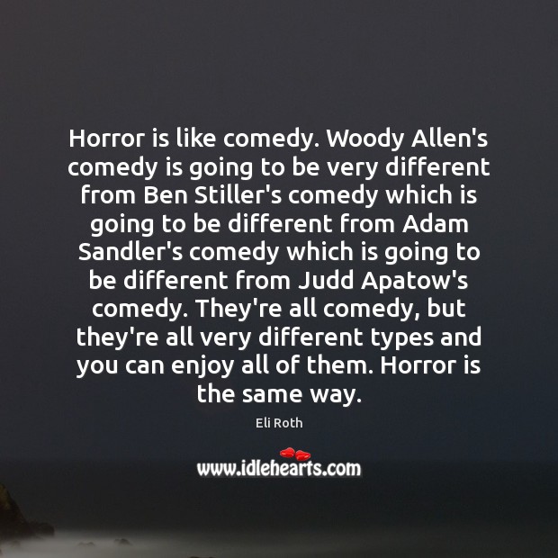 Horror is like comedy. Woody Allen’s comedy is going to be very Image