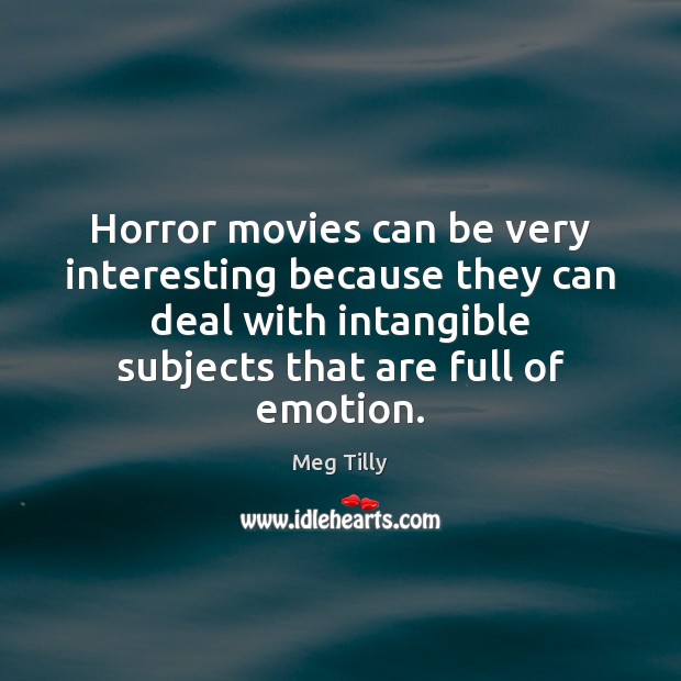 Horror movies can be very interesting because they can deal with intangible Image