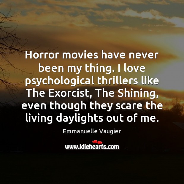 Horror movies have never been my thing. I love psychological thrillers like Movies Quotes Image