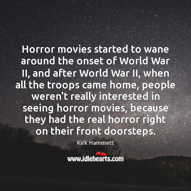 Horror movies started to wane around the onset of World War II, Image
