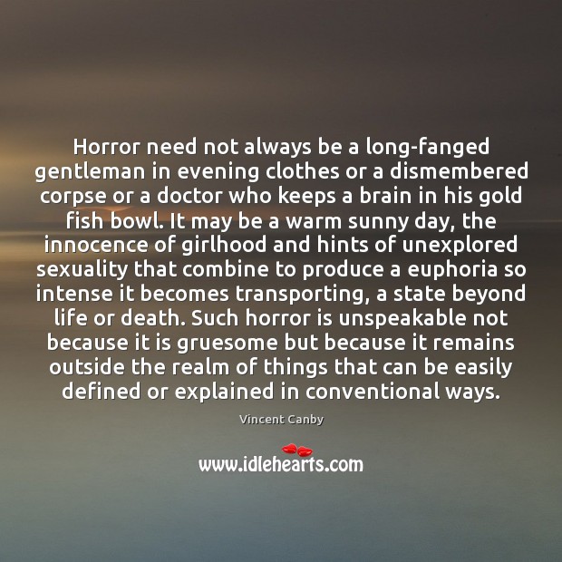 Horror need not always be a long-fanged gentleman in evening clothes or Vincent Canby Picture Quote