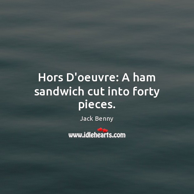 Hors D’oeuvre: A ham sandwich cut into forty pieces. Image