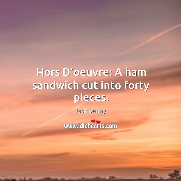 Hors d’oeuvre: a ham sandwich cut into forty pieces. Image