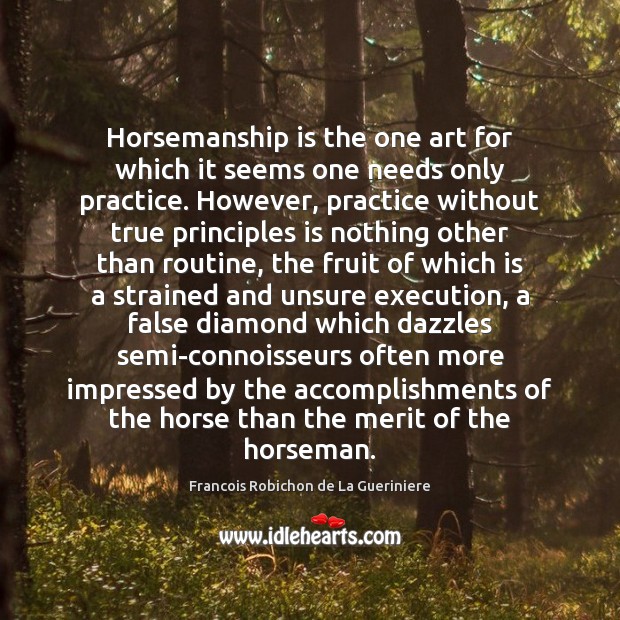 Horsemanship is the one art for which it seems one needs only Francois Robichon de La Gueriniere Picture Quote