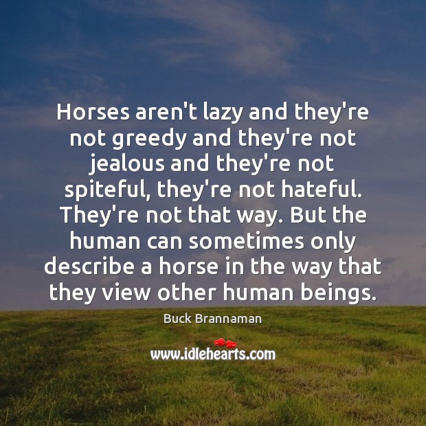 Horses aren’t lazy and they’re not greedy and they’re not jealous and Buck Brannaman Picture Quote
