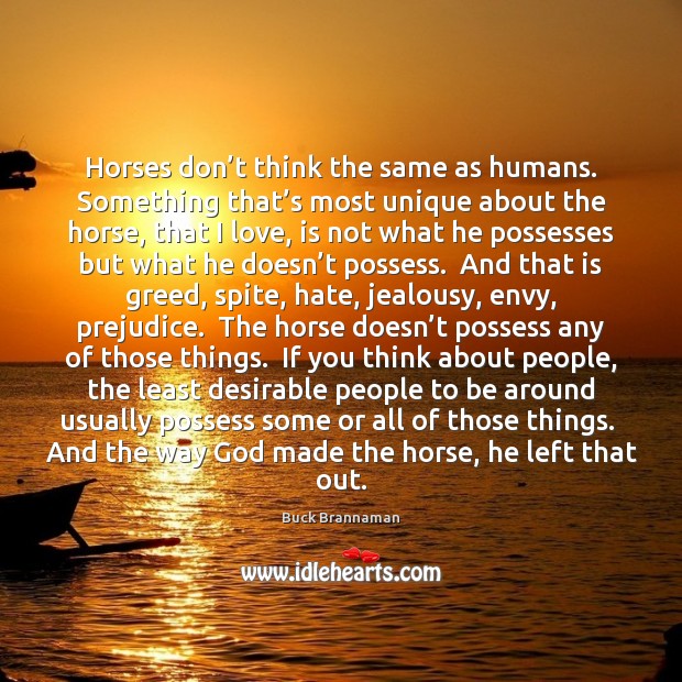 Horses don’t think the same as humans. Something that’s most Buck Brannaman Picture Quote
