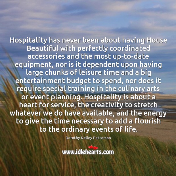 Hospitality has never been about having House Beautiful with perfectly coordinated accessories Dorothy Kelley Patterson Picture Quote