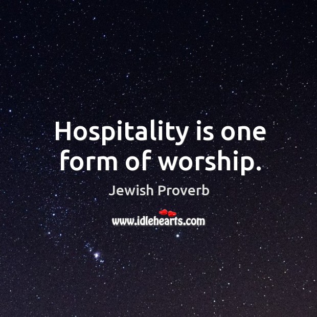 Hospitality is one form of worship. Jewish Proverbs Image