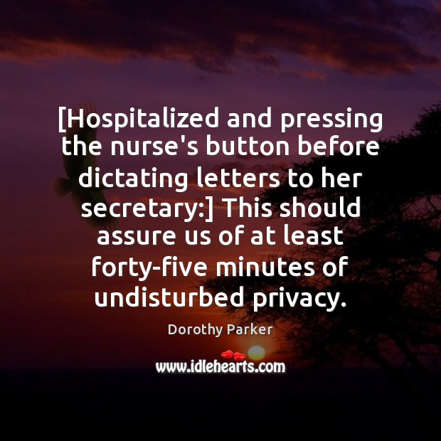 [Hospitalized and pressing the nurse’s button before dictating letters to her secretary:] Image