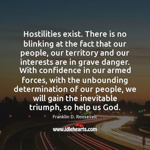 Hostilities exist. There is no blinking at the fact that our people, Determination Quotes Image