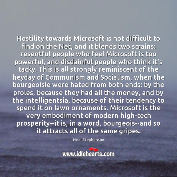 Hostility towards Microsoft is not difficult to find on the Net, and Neal Stephenson Picture Quote