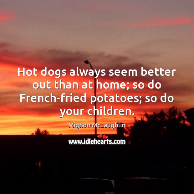 Hot dogs always seem better out than at home; so do French-fried Image