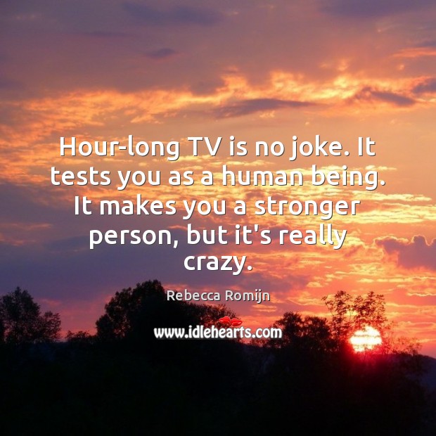 Hour-long TV is no joke. It tests you as a human being. Image