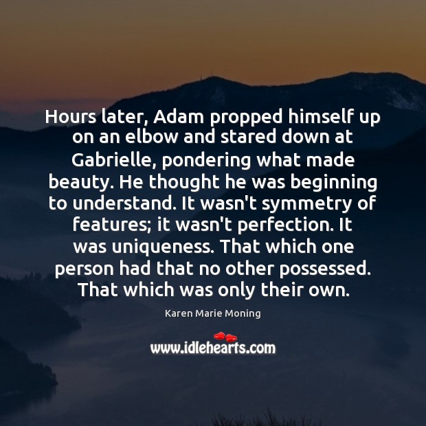 Hours later, Adam propped himself up on an elbow and stared down Karen Marie Moning Picture Quote