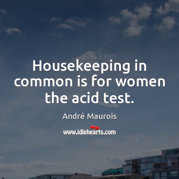 Housekeeping in common is for women the acid test. Image